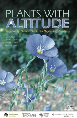 Plants With Altitude: Regionally Native Plants for Wyoming Gardens -Tax Free for State and Tax Exempt Organizations Only